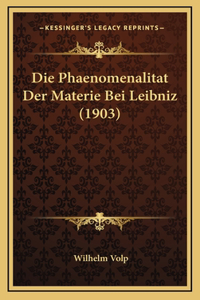 Die Phaenomenalitat Der Materie Bei Leibniz (1903)