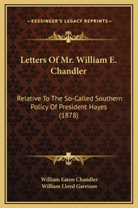 Letters Of Mr. William E. Chandler