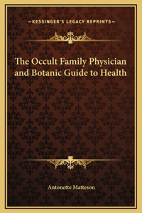 Occult Family Physician and Botanic Guide to Health