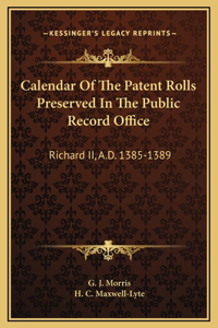 Calendar Of The Patent Rolls Preserved In The Public Record Office