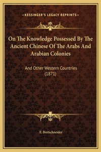 On The Knowledge Possessed By The Ancient Chinese Of The Arabs And Arabian Colonies