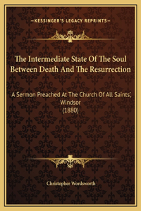 The Intermediate State Of The Soul Between Death And The Resurrection