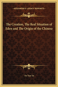 The Creation, The Real Situation of Eden and The Origin of the Chinese