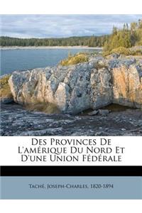 Des Provinces De L'amérique Du Nord Et D'une Union Fédérale