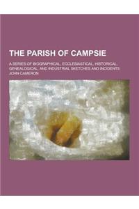 The Parish of Campsie; A Series of Biographical, Ecclesiastical, Historical, Genealogical, and Industrial Sketches and Incidents