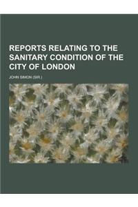 Reports Relating to the Sanitary Condition of the City of London