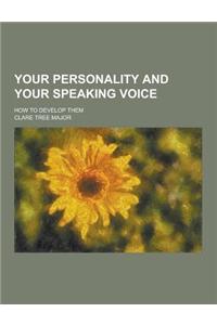 Your Personality and Your Speaking Voice; How to Develop Them