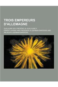 Trois Empereurs D'Allemagne; Guillaume Ier--Frederic III--Guillaume II