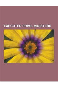 Executed Prime Ministers: Patrice Lumumba, Imre Nagy, Abd Al-Karim Qasim, Peljidiin Genden, Benito Mussolini, Zulfikar Ali Bhutto, Pierre Laval,