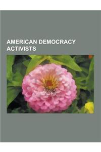 American Democracy Activists: Jimmy Carter, Ralph Nader, Naomi Wolf, Eugene V. Debs, Krist Novoselic, Anti-Flag, Mike Gravel, Students for a Democra