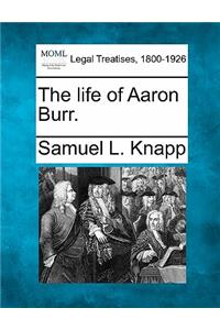 The Life of Aaron Burr.