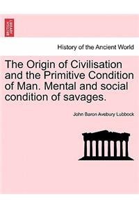 Origin of Civilisation and the Primitive Condition of Man. Mental and Social Condition of Savages.