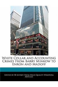 White Collar and Accounting Crimes from Barry Minkow to Enron and Madoff