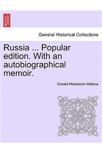 Russia ... Popular edition. With an autobiographical memoir.