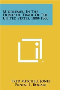 Middlemen In The Domestic Trade Of The United States, 1800-1860