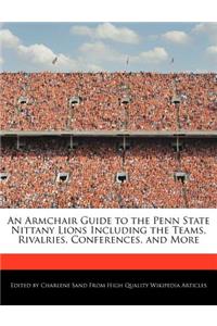 An Armchair Guide to the Penn State Nittany Lions Including the Teams, Rivalries, Conferences, and More