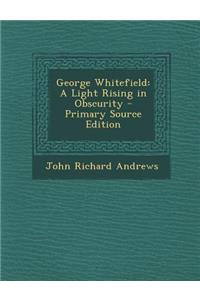 George Whitefield: A Light Rising in Obscurity