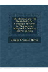 The Bivouac and the Battlefield: Or, Campaign Sketches in Virginia and Maryland