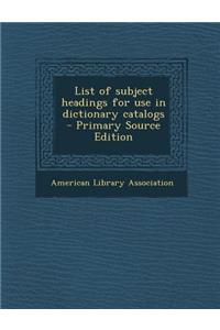 List of Subject Headings for Use in Dictionary Catalogs