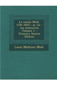 Le Comte Mole, 1781-1855: Sa Vie - Ses Memoires Volume 1 - Primary Source Edition