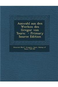 Auswahl Aus Den Werken Des Gregor Von Tours;