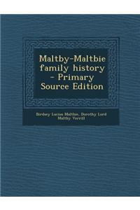 Maltby-Maltbie Family History - Primary Source Edition