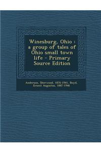 Winesburg, Ohio: A Group of Tales of Ohio Small Town Life