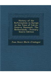 History of the Reformation in Europe in the Time of Calvin