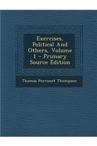 Exercises, Political and Others, Volume 1 - Primary Source Edition