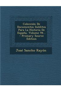 Colección De Documentos Inéditos Para La Historia De España, Volume 94... - Primary Source Edition