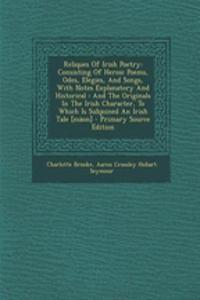 Reliques of Irish Poetry: Consisting of Heroic Poems, Odes, Elegies, and Songs, with Notes Explanatory and Historical: And the Originals in the Irish Character, to Which Is Subjoined an Irish Tale [Maon]