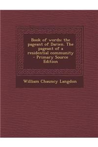 Book of Words; The Pageant of Darien. the Pageant of a Residential Community - Primary Source Edition