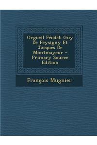 Orgueil Feodal: Guy de Feysigny Et Jacques de Montmayeur