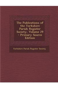 The Publications of the Yorkshire Parish Register Society, Volume 29