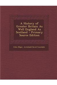 A History of Greater Britain as Well England as Scotland - Primary Source Edition