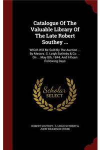 Catalogue of the Valuable Library of the Late Robert Southey ...