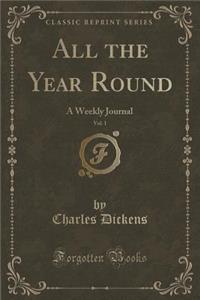 All the Year Round, Vol. 1: A Weekly Journal (Classic Reprint)