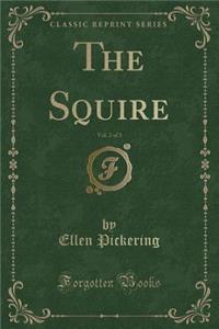 The Squire, Vol. 2 of 3 (Classic Reprint)