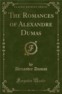 The Romances of Alexandre Dumas (Classic Reprint)