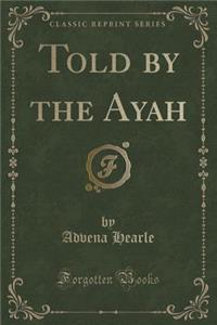 Told by the Ayah (Classic Reprint)