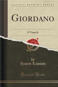 Giordano: A Tragedy (Classic Reprint)