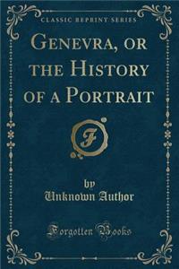 Genevra, or the History of a Portrait (Classic Reprint)