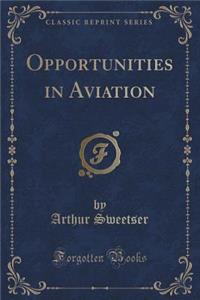 Opportunities in Aviation (Classic Reprint)