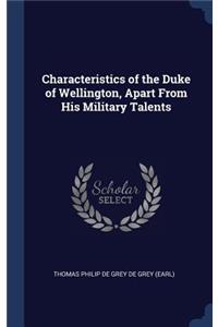 Characteristics of the Duke of Wellington, Apart From His Military Talents