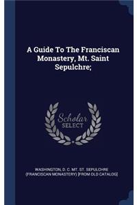 A Guide To The Franciscan Monastery, Mt. Saint Sepulchre;