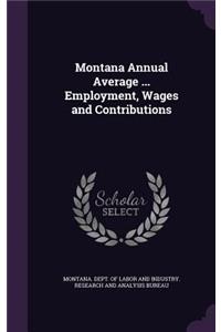 Montana Annual Average ... Employment, Wages and Contributions