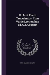 M. Acci Plauti Truculentus, Cum Variis Lectionibus Ed. C.E. Geppert