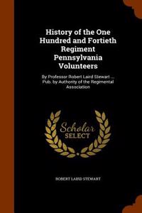 History of the One Hundred and Fortieth Regiment Pennsylvania Volunteers