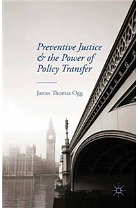 Preventive Justice and the Power of Policy Transfer