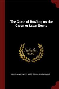 The Game of Bowling on the Green or Lawn Bowls